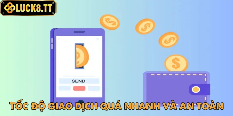 Giao dịch nhanh chóng và an toàn với tốc độ ấn tượng